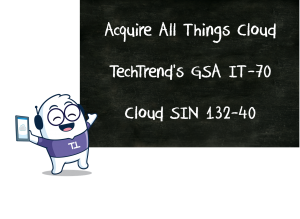 Acquire All Things Cloud From Techtrend S Gsa It 70 Cloud Sin Techtrend